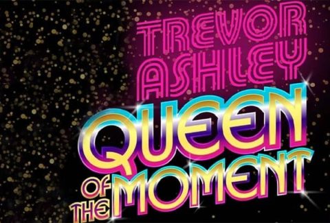 Trevor Ashley – Queen of the Moment