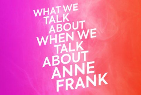 What We Talk About When We Talk About Anne Frank